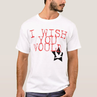 Jag önskar att du skulle t-shirt