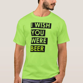 Jag önskar att du var öl tee shirt