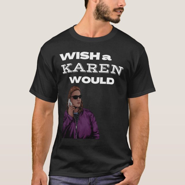 Jag önskar att en Karen skulle göra Karen T Shirt (Framsida)