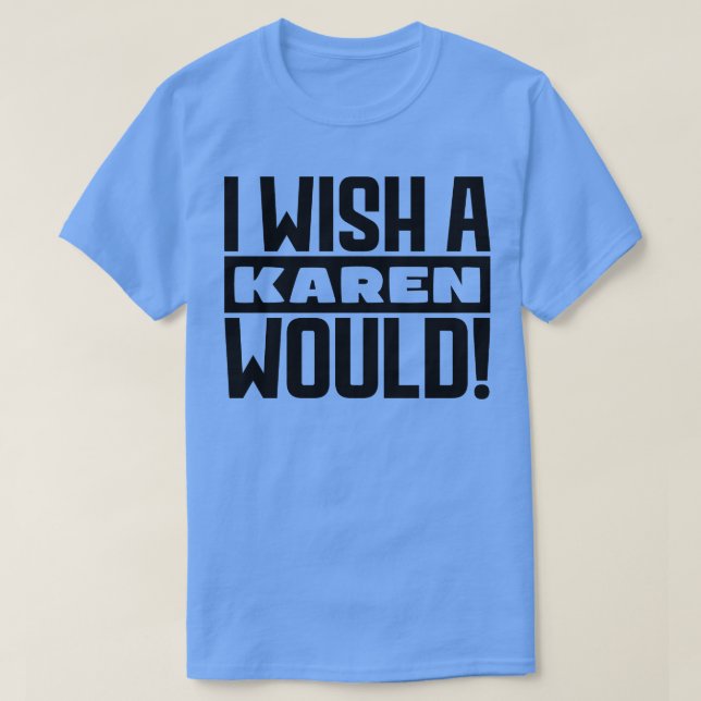 Jag önskar att en Karen skulle T Shirt (Design framsida)