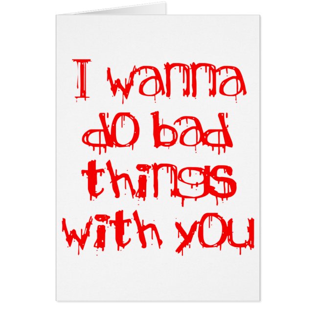 Jag önskar att göra dåligasaker med dig hälsningskort (Framsidan)