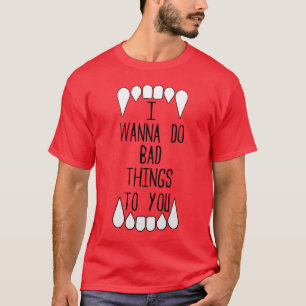 Jag önskar att göra dåligasaker till dig tee shirt