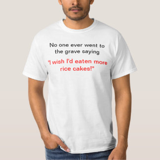 Jag önskar att jag hade ätit mer ristårtor! t-shirt
