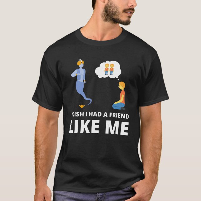 Jag önskar att jag hade en vän som mig t shirt (Framsida)