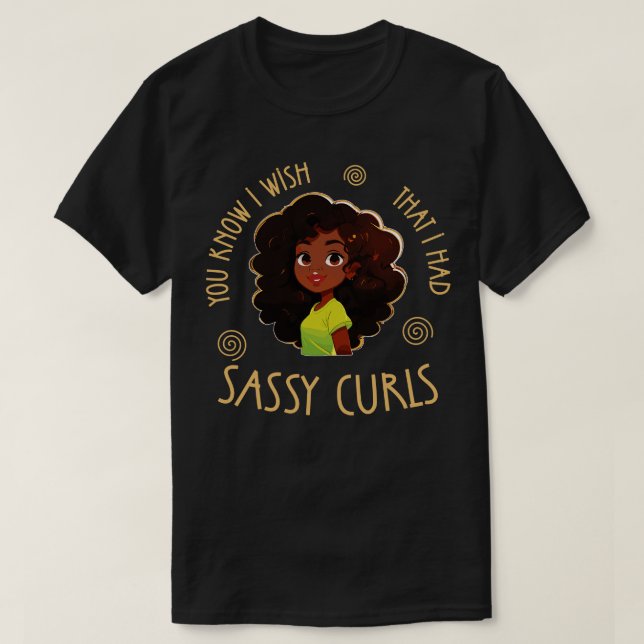 Jag önskar att jag hade Sassy Curls 1 T Shirt (Design framsida)