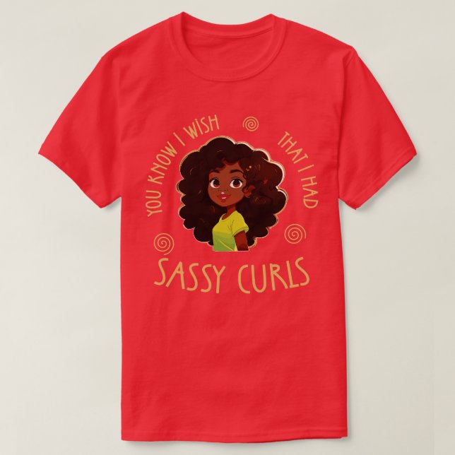 Jag önskar att jag hade Sassy Curls T Shirt (Design framsida)