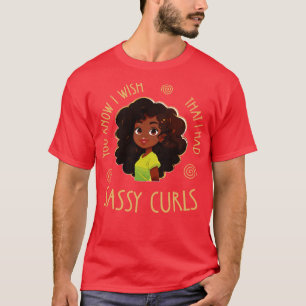 Jag önskar att jag hade Sassy Curls T Shirt