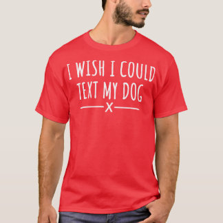 Jag önskar att jag kunde skriva min Hund 1 T Shirt