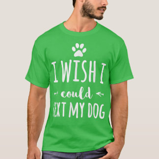 Jag önskar att jag kunde testa min Hund Rolig hund T Shirt