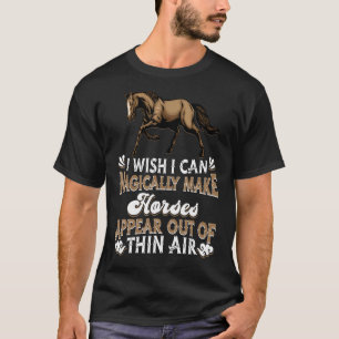Jag önskar att jag kunde trolla fram hästar Häst T Shirt