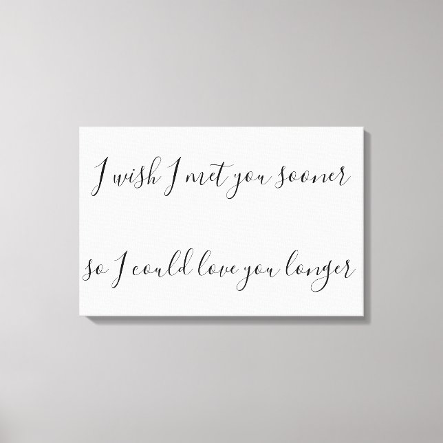 Jag önskar att jag träffade dig tidigare så att ja canvastryck (Framsida)