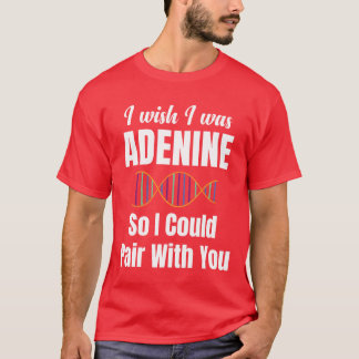 Jag önskar att jag var adenin så att jag kunde par t shirt