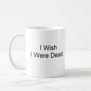 Jag önskar att jag var död kaffemugg