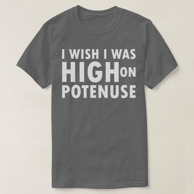Jag önskar att jag var hög med Potenuse T Shirt (Design framsida)