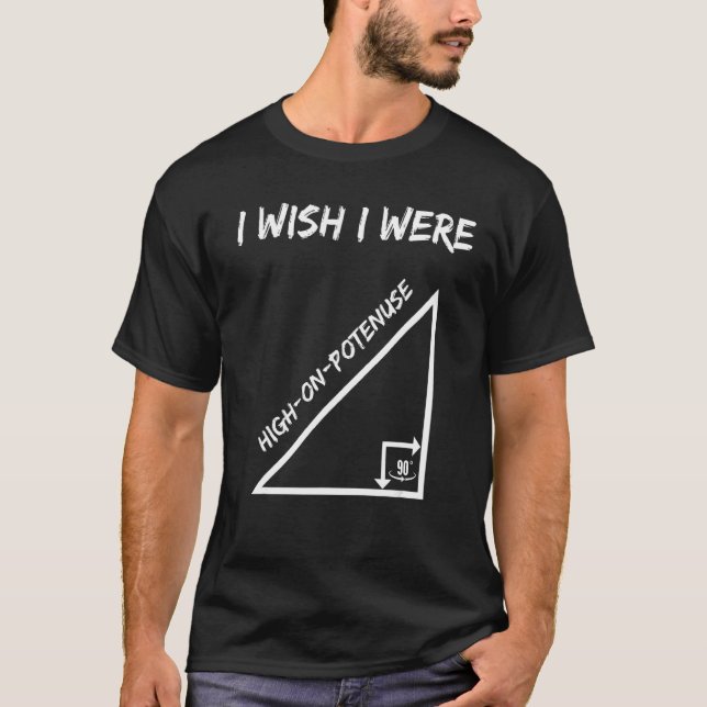 Jag önskar att jag var hög på Potenuse Geometry Ma T Shirt (Framsida)