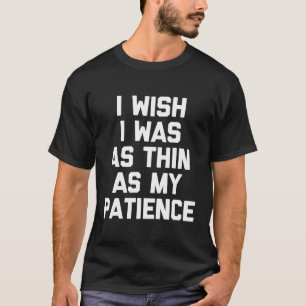 Jag önskar att jag var lika fin som min tålamod T- T Shirt