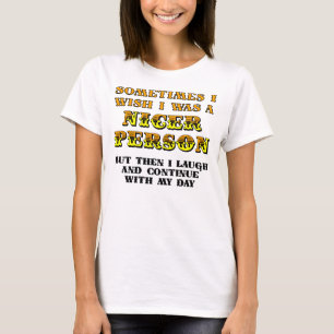 Jag önskar att jag var trevligare Rollig T-Shirt