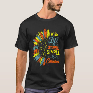 Jag önskar att livet var enkelt som Calculus Math T Shirt