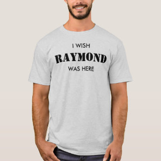 Jag önskar att Raymond var här T-shirt