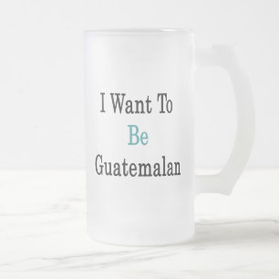 Jag önskar att vara guatemalansk frostat ölglas