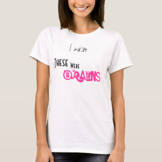 Jag önskar, dessa, var, hjärnor tee shirt