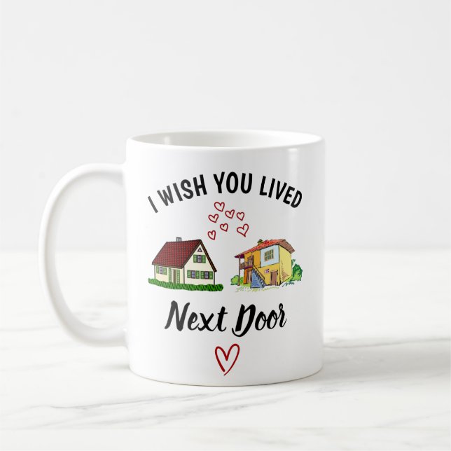 Jag önskar du bodde granne, bästa vän present,  kaffemugg (Vänster)