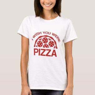 Jag önskar du var pizza t shirt