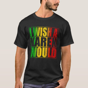 Jag önskar en Karen skulle Anti Karen T Shirt