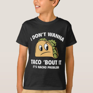 Jag önskar inte till Taco`-anfallen den. Det är T Shirt