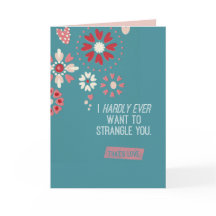 Jag önskar knappt någonsin att strypa dig