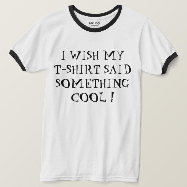 JAG ÖNSKAR MIN T-SHIRT SADE NÅGOT COOLT ! (Design framsida)