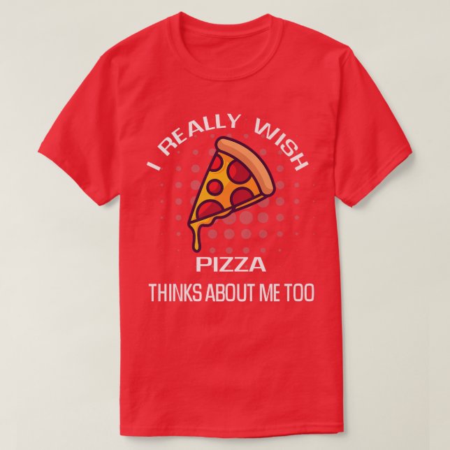 Jag önskar Pizza tänker mig mat Älskare T Shirt (Design framsida)