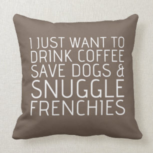 Jag önskar precis - kaffe & Frenchies Kudde