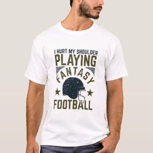 Jag Ontr att min skuldra spelar Fantasy Football-k T Shirt