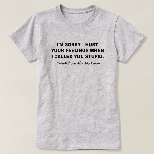 JAG ONTR DINA KÄNSLOR NÄR DU KALLAS STUPID TEE SHIRT (Design framsida)