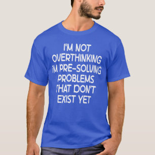 Jag överanalyserar inte, jag förbereder mig bara p t shirt