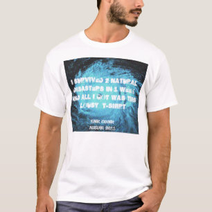 Jag överlevde 2 naturkatastrofer i en vecka tee shirt