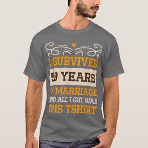 Jag överlevde 50 år av äktenskap Bröllopsjubileum T Shirt