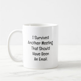 Jag överlevde ännu ett möte kaffemugg