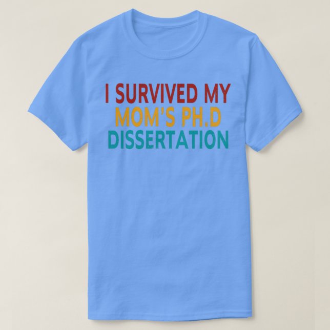Jag överlevde att min momx27s-phD-dissertation stu T Shirt (Design framsida)