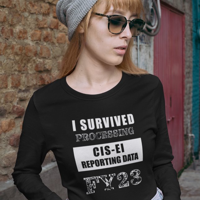 Jag Överlevde bearbetningen av FY23 CIS-EI-rapport T Shirt (Skapare uppladdad)