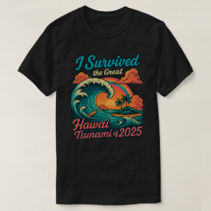 Jag överlevde den stora Hawaii-tsunamien 2025 T Shirt