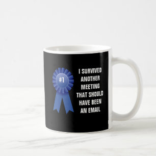 Jag överlevde ett annat möte som bör ha varit a kaffemugg