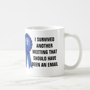 Jag överlevde ett annat möte som bör ha varit a kaffemugg