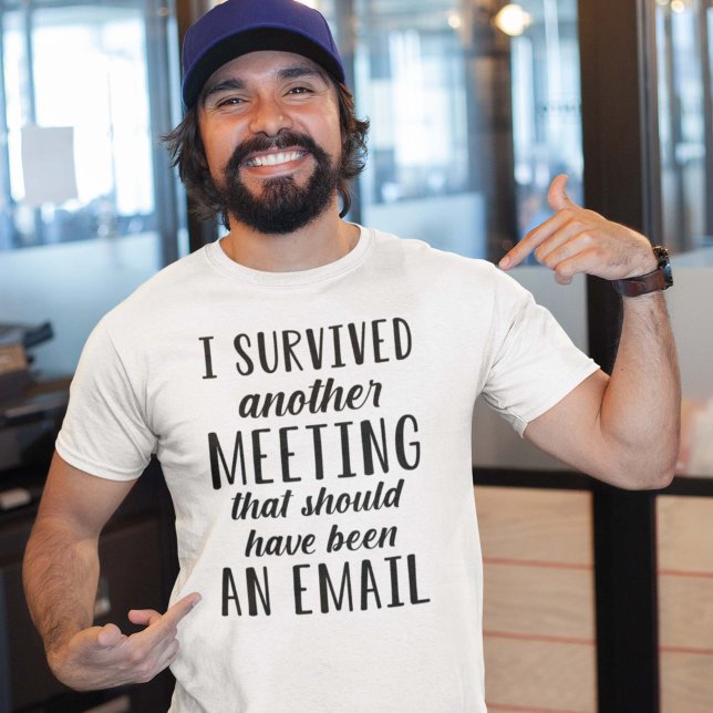 Jag Överlevde ett annat möte T Shirt (I survived another meeting that should have been an email)