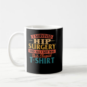 Jag Överlevde Hip-kirurgi - få bra Hip-ersättning Kaffemugg