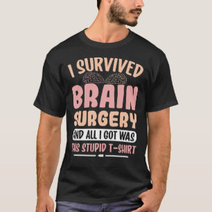Jag Överlevde hjärnkirurgi och allt jag Har var de T Shirt