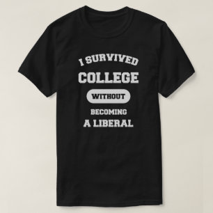 Jag överlevde högskolan utan passande en liberal tee shirt