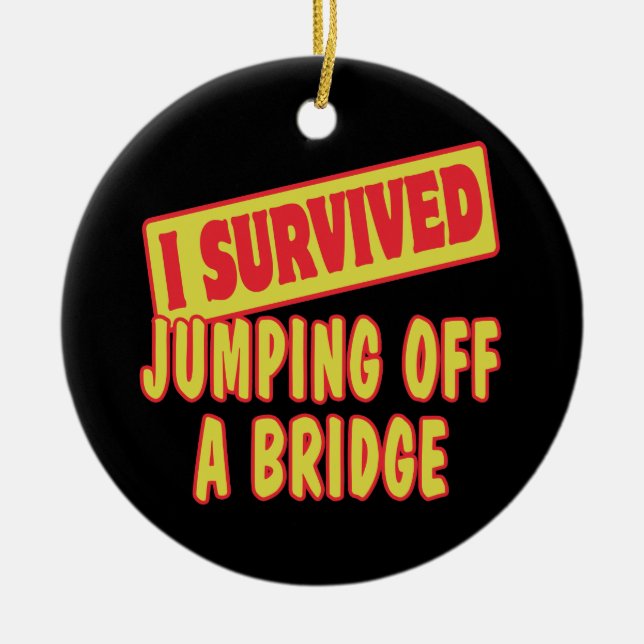 JAG ÖVERLEVDE JUMPING AV EN BRIDGE JULGRANSPRYDNAD KERAMIK (Framsidan)