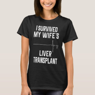 Jag Överlevde min frus levertransplantation T Shirt